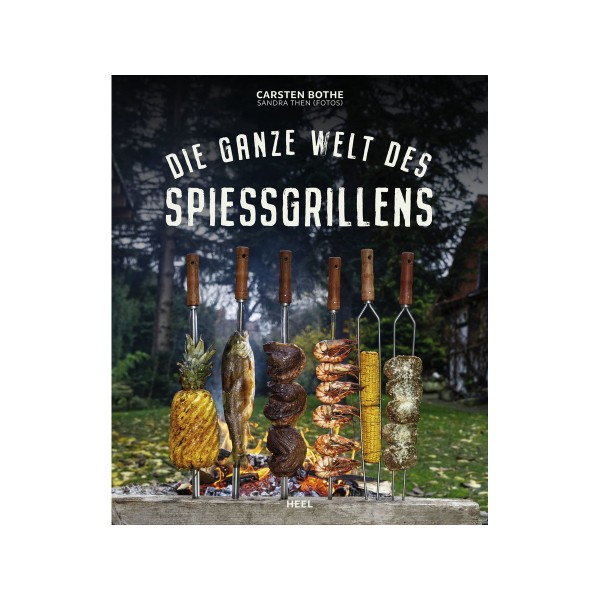 Die ganze Welt des Spiessgrillens - Carsten Bothe - Heel Verlag